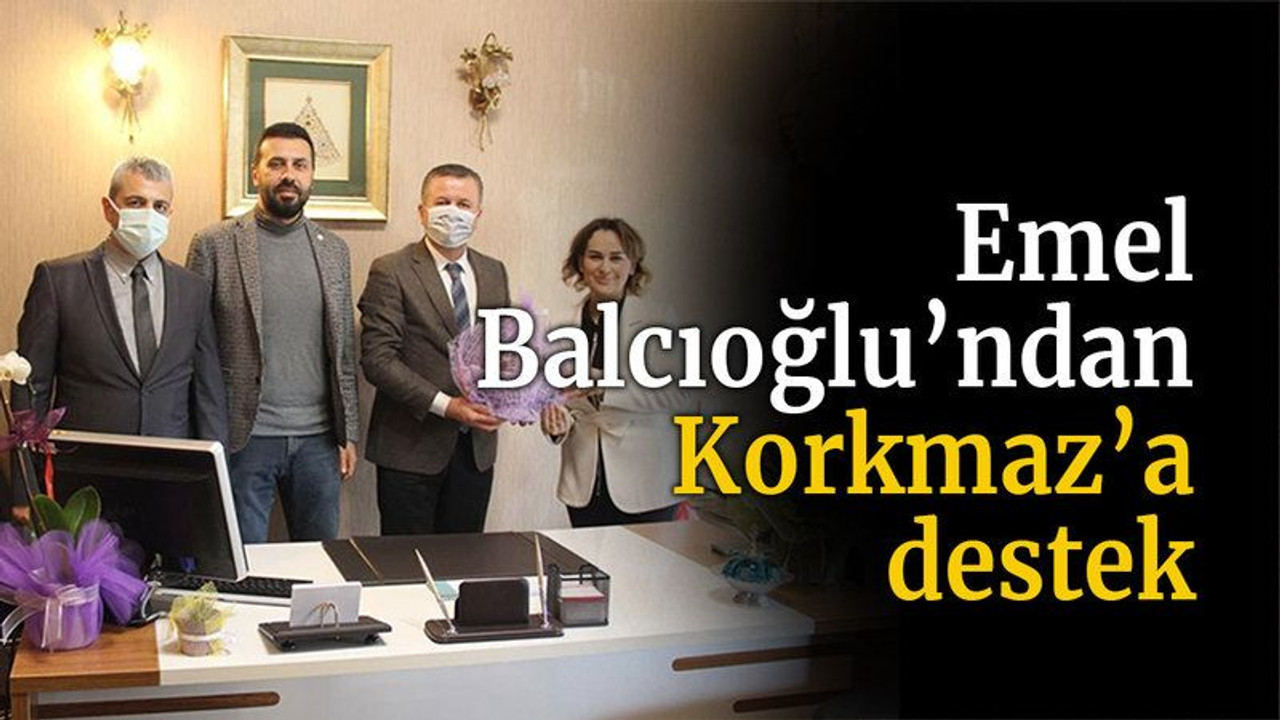 Emel Balcıoğlu’ndan Korkmaz’a destek